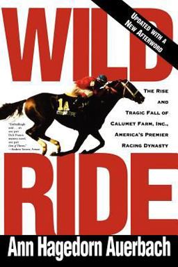 Wild Ride The Rise and Fall of Calumet Farm Inc. , America's Premier Racing Dynasty  9780805042429 Front Cover