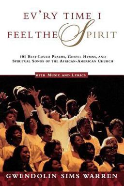 Ev'ry Time I Feel the Spirit 101 Best-Loved Psalms, Gospel Hymns and Spiritual Songs of the African-American Church  9780805044119 Front Cover