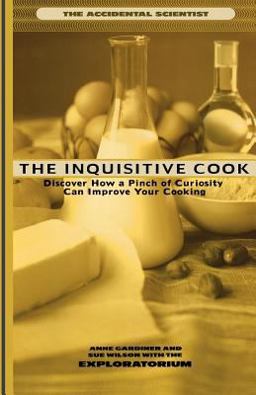 Inquisitive Cook Discover the Unexpected Science of the Kitchen  9780805045413 Front Cover