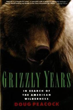 Grizzly Years In Search of the American Wilderness  9780805045437 Front Cover
