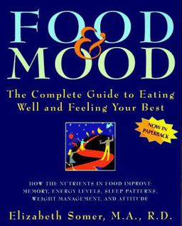 Food and Mood The Complete Guide to Eating Well and Feeling Your Best  9780805045628 Front Cover
