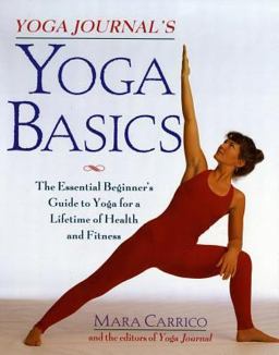 Yoga Journal's Yoga Basics The Essential Beginner's Guide to Yoga for a Lifetime of Health and Fitness  9780805045710 Front Cover