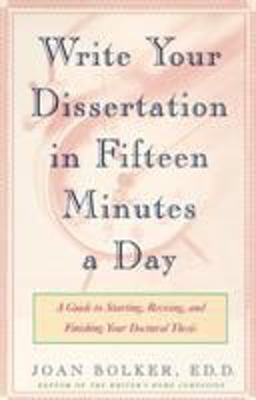 Writing Your Dissertation in Fifteen Minutes a Day A Guide to Starting, Revising, and Finishing Your Doctoral Thesis  9780805048919 Front Cover