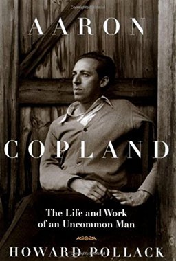Aaron Copland The Life and Work of an Uncommon Man  9780805049091 Front Cover