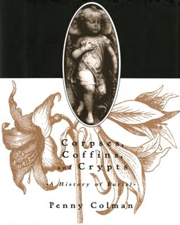 Corpses, Coffins, and Crypts A History of Burial  9780805050660 Front Cover