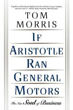 If Aristotle Ran General Motors The New Soul of Business  9780805052534 Front Cover