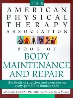 American Physical Therapy Association Book of Body Repair and Maintenance Hundreds of Stretches and Exercises for Every Part of the Human Body  9780805055719 Front Cover