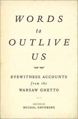 Words to Outlive Us Eyewitness Accounts from the Warsaw Ghetto  9780805058338 Front Cover