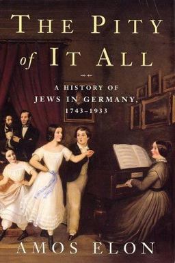Pity of It All A History of the Jews in Germany, 1743-1933  9780805059649 Front Cover