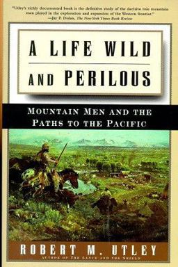 Life Wild and Perilous Mountain Men and the Paths to the Pacific  9780805059892 Front Cover