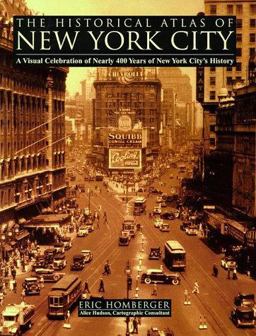 Historical Atlas of New York City A Visual Celebration of Nearly 400 Years of New York City's Hist  9780805060041 Front Cover