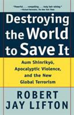 Destroying the World to Save It Aum Shinrikyo, Apocalyptic Violence, and the New Global Terrorism  9780805065114 Front Cover
