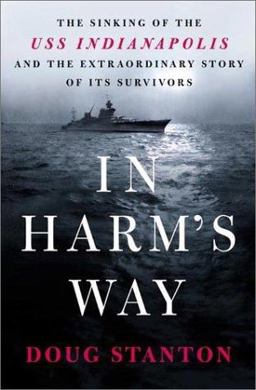 In Harm's Way The Sinking of the U. S. S. Indianapolis and the Extraordinary Story of Its Survivors  9780805066326 Front Cover