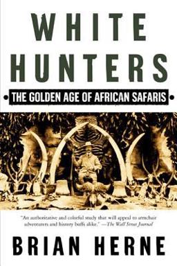 White Hunters The Golden Age of African Safaris  9780805067361 Front Cover