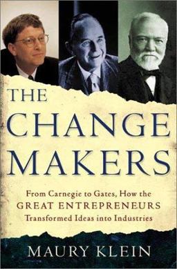 Change Makers From Carnegie to Gates, How the Great Entrepreneurs Transformed Ideas into Industries  9780805069143 Front Cover