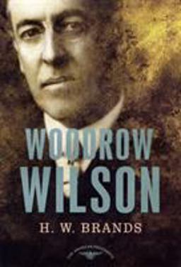 Woodrow Wilson The American Presidents Series: the 28th President, 1913-1921  9780805069556 Front Cover