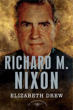 Richard M. Nixon The American Presidents Series: the 37th President, 1969-1974  9780805069631 Front Cover