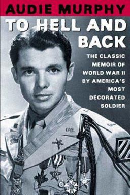 To Hell and Back The Classic Memoir of World War II by America's Most Decorated Soldier  9780805070866 Front Cover