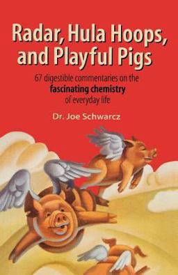 Radar, Hula Hoops, and Playful Pigs 67 Digestible Commentaries on the Fascinating Chemistry of Everyday Life  9780805074079 Front Cover