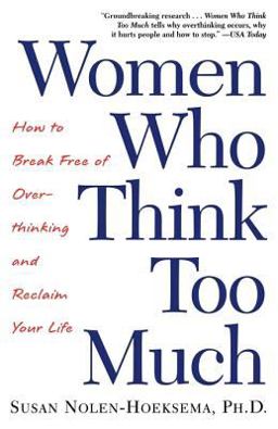 Women Who Think Too Much How to Break Free of Overthinking and Reclaim Your Life  9780805075250 Front Cover