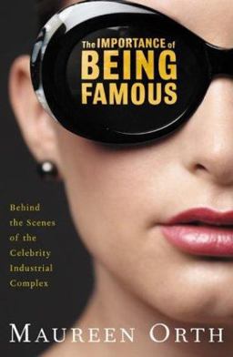 Importance of Being Famous Behnd the Scenes of the Celebrity-Industrial Complex  9780805075458 Front Cover