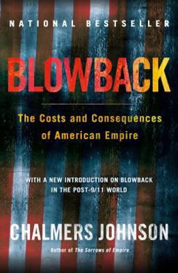 Blowback, Second Edition The Costs and Consequences of American Empire 2nd 9780805075595 Front Cover