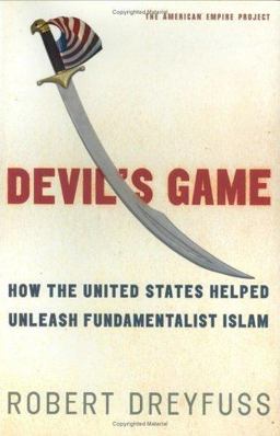 Devil's Game How the United States Helped Unleash Fundamentalist Islam  9780805076523 Front Cover