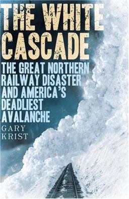 White Cascade The Great Northern Railway Disaster and America's Deadliest Avalanche  9780805077056 Front Cover