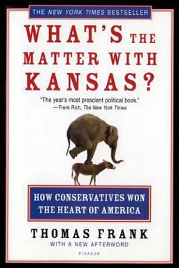 What's the Matter with Kansas? How Conservatives Won the Heart of America  9780805077742 Front Cover