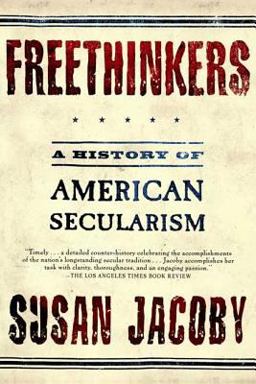 Freethinkers A History of American Secularism  9780805077766 Front Cover