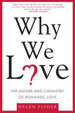 Why We Love The Nature and Chemistry of Romantic Love  9780805077964 Front Cover