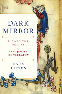 Dark Mirror The Medieval Origins of Anti-Jewish Iconography  9780805079104 Front Cover