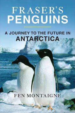 Fraser's Penguins A Journey to the Future in Antarctica  9780805079425 Front Cover