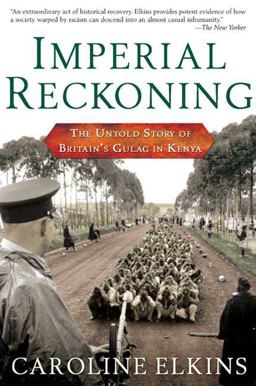 Imperial Reckoning The Untold Story of Britain's Gulag in Kenya  9780805080018 Front Cover
