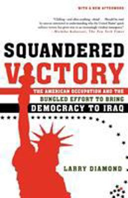 Squandered Victory The American Occupation and the Bungled Effort to Bring Democracy to Iraq  9780805080087 Front Cover