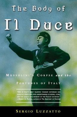 Body of il Duce Mussolini's Corpse and the Fortunes of Italy  9780805080131 Front Cover