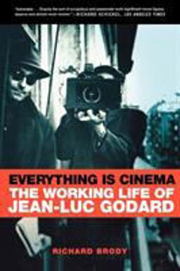 Everything Is Cinema The Working Life of Jean-Luc Godard  9780805080155 Front Cover