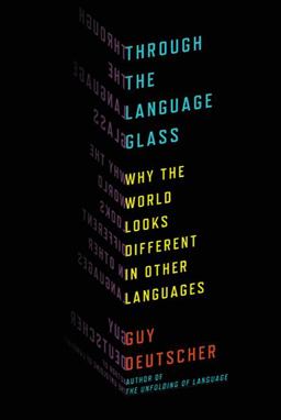 Through the Language Glass Why the World Looks Different in Other Languages  9780805081954 Front Cover