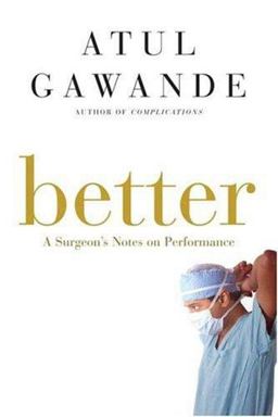 Better A Surgeon's Notes on Performance  9780805082111 Front Cover