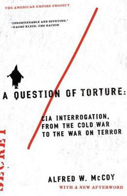 Question of Torture CIA Interrogation, from the Cold War to the War on Terror  9780805082487 Front Cover