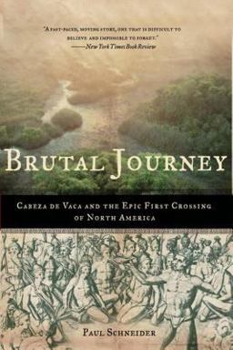 Brutal Journey Cabeza de Vaca and the Epic First Crossing of North America  9780805083200 Front Cover