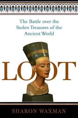 Loot The Battle over the Stolen Treasures of the Ancient World  9780805086539 Front Cover