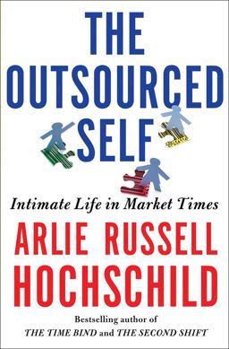Outsourced Self Intimate Life in Market Times  9780805088892 Front Cover