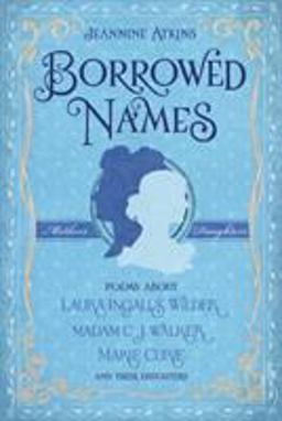 Borrowed Names Poems about Laura Ingalls Wilder, Madam C. J. Walker, Marie Curie, and Their Daughters  9780805089349 Front Cover