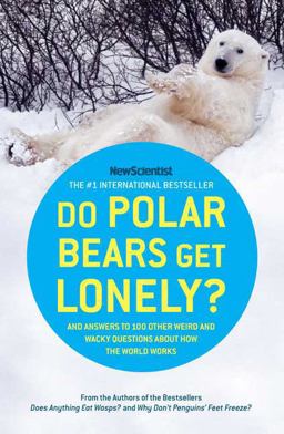 Do Polar Bears Get Lonely? And Answers to 100 Other Weird and Wacky Questions about How the World Works  9780805089882 Front Cover