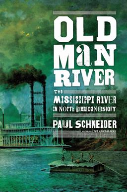 Old Man River The Mississippi River in North American History  9780805091366 Front Cover