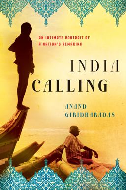 India Calling An Intimate Portrait of a Nation's Remaking  9780805091779 Front Cover