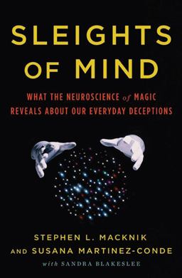 Sleights of Mind What the Neuroscience of Magic Reveals about Our Everyday Deceptions  9780805092813 Front Cover