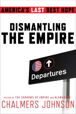 Dismantling the Empire America's Last Best Hope  9780805093032 Front Cover