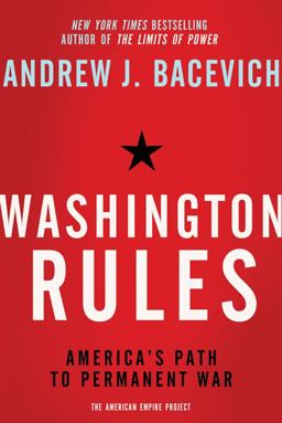 Washington Rules America's Path to Permanent War  9780805094220 Front Cover